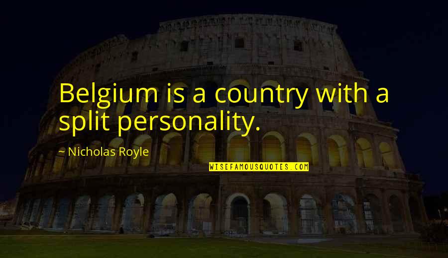 Split Personality Quotes By Nicholas Royle: Belgium is a country with a split personality.