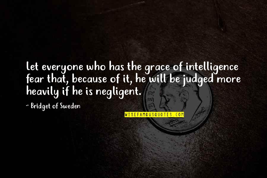 Split Up Families Quotes By Bridget Of Sweden: Let everyone who has the grace of intelligence