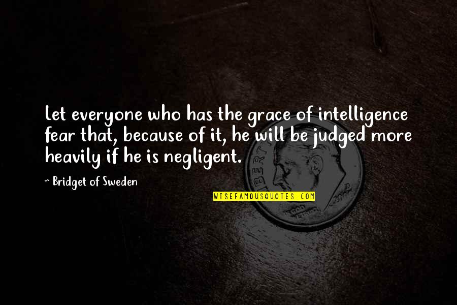 Split Up Families Quotes By Bridget Of Sweden: Let everyone who has the grace of intelligence Split Up Families Quotes By Bridget Of Sweden: Let everyone who has the grace of intelligence