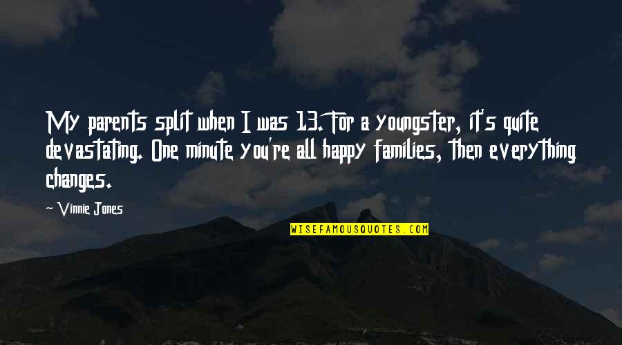 Split Up Families Quotes By Vinnie Jones: My parents split when I was 13. For Split Up Families Quotes By Vinnie Jones: My parents split when I was 13. For