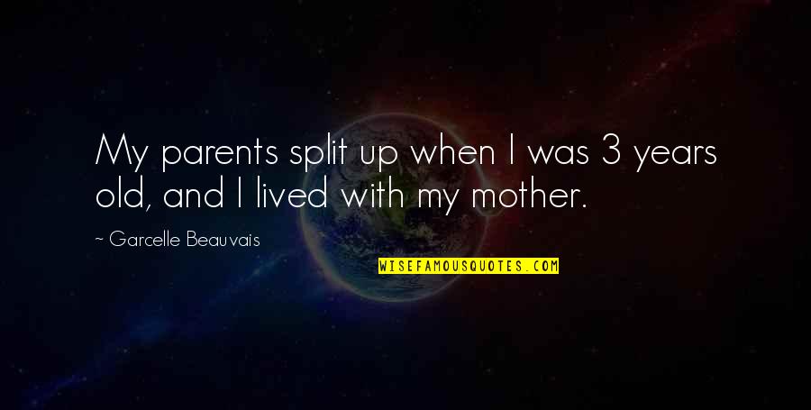 Split Up Parents Quotes By Garcelle Beauvais: My parents split up when I was 3