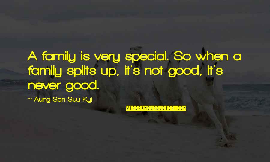 Splits Quotes By Aung San Suu Kyi: A family is very special. So when a Splits Quotes By Aung San Suu Kyi: A family is very special. So when a