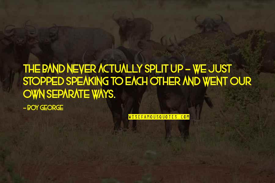 Splits Quotes By Boy George: The band never actually split up - we Splits Quotes By Boy George: The band never actually split up - we