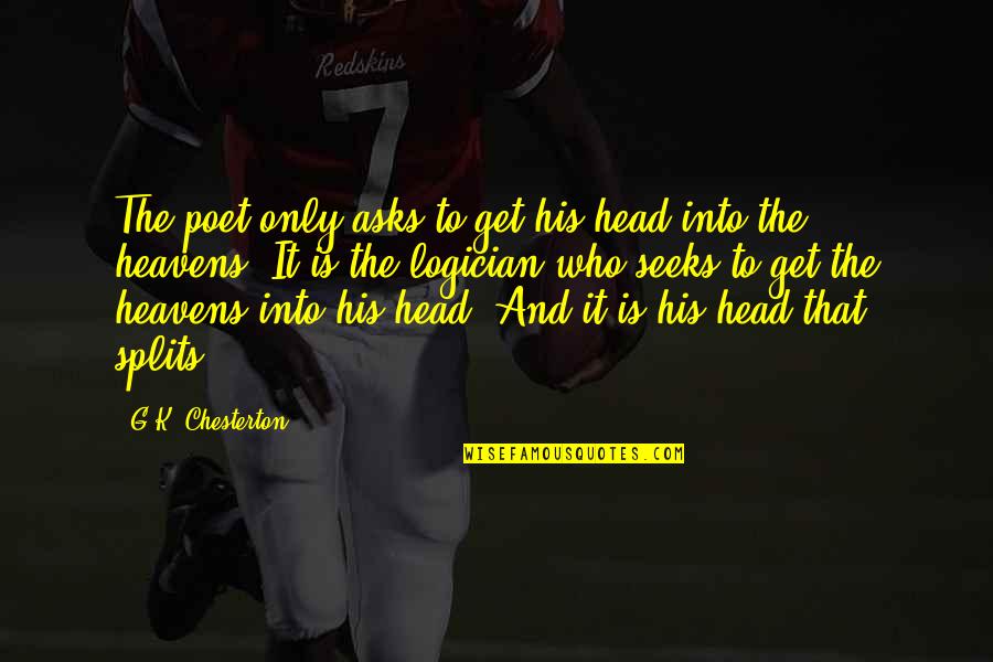 Splits Quotes By G.K. Chesterton: The poet only asks to get his head Splits Quotes By G.K. Chesterton: The poet only asks to get his head