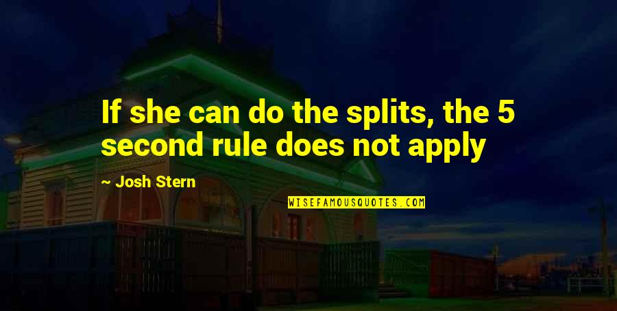 Splits Quotes By Josh Stern: If she can do the splits, the 5