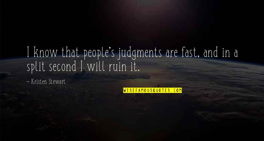 Splits Quotes By Kristen Stewart: I know that people's judgments are fast, and