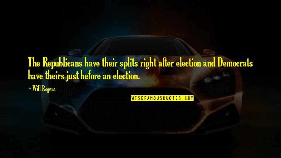 Splits Quotes By Will Rogers: The Republicans have their splits right after election Splits Quotes By Will Rogers: The Republicans have their splits right after election