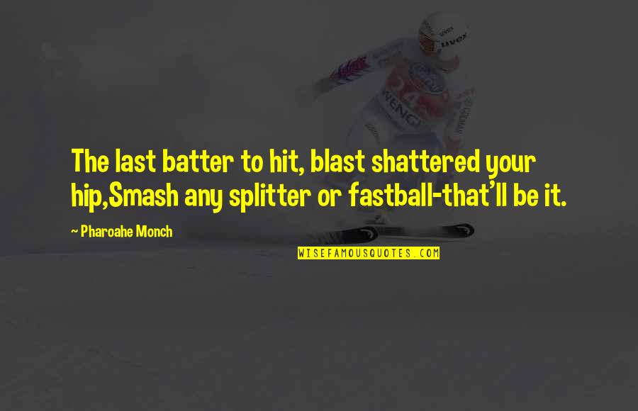 Splitter Quotes By Pharoahe Monch: The last batter to hit, blast shattered your