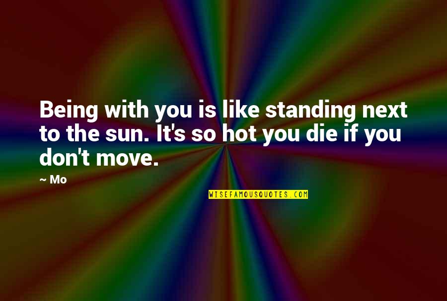 Splitterschutzfolie Quotes By Mo: Being with you is like standing next to