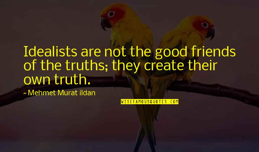 Splodge Youtube Quotes By Mehmet Murat Ildan: Idealists are not the good friends of the