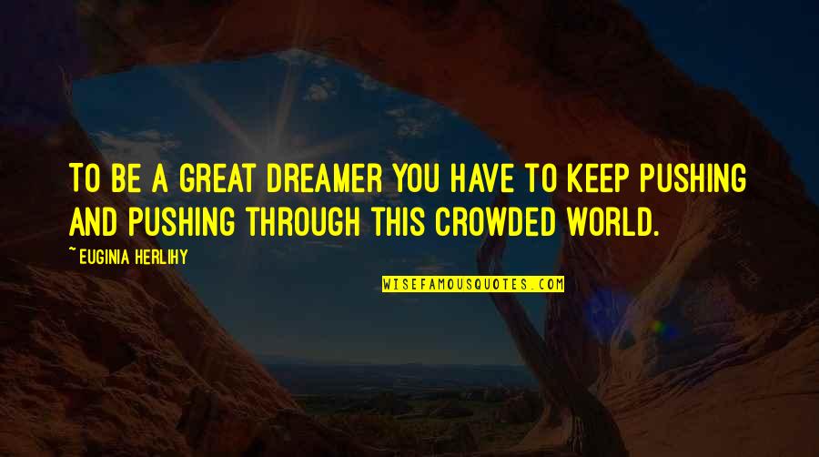 Splodgenessabounds Quotes By Euginia Herlihy: To be a great dreamer you have to Splodgenessabounds Quotes By Euginia Herlihy: To be a great dreamer you have to