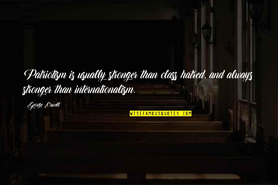 Splodgenessabounds Quotes By George Orwell: Patriotism is usually stronger than class hatred, and