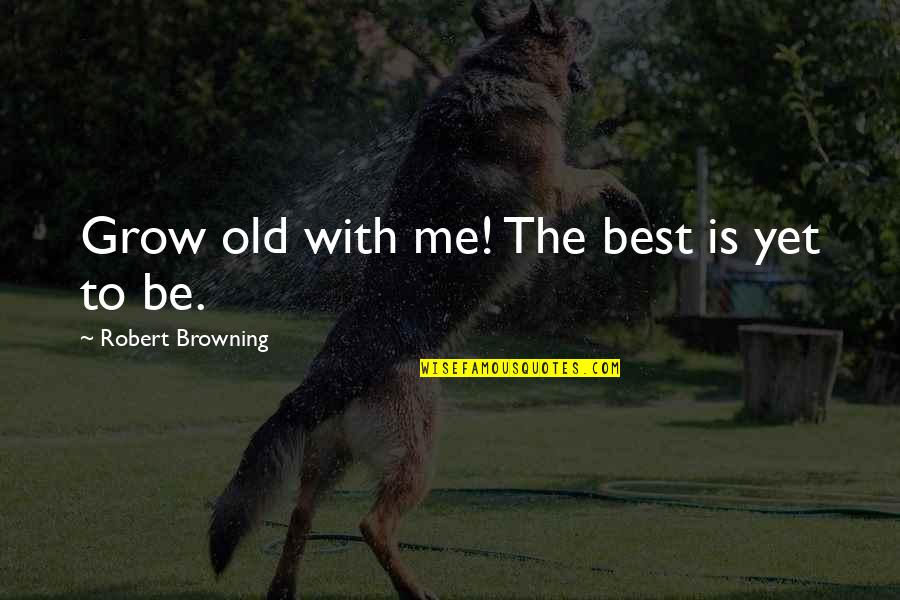 Splotches Crossword Quotes By Robert Browning: Grow old with me! The best is yet