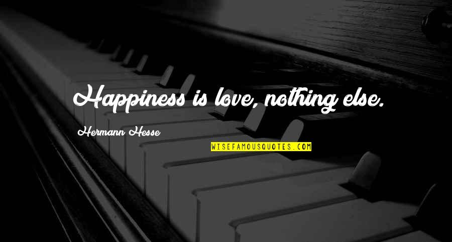 Splotchy Rash Quotes By Hermann Hesse: Happiness is love, nothing else.