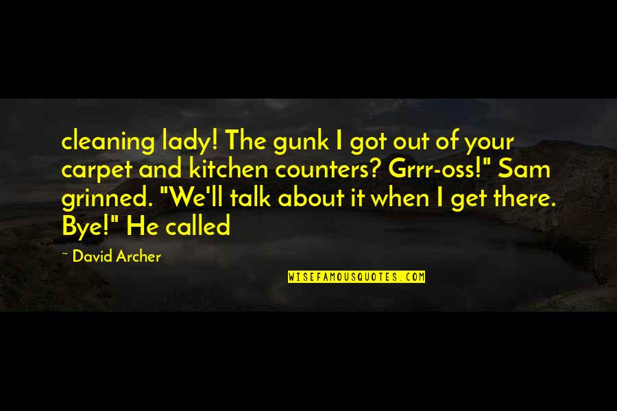 Splotchy Skin Quotes By David Archer: cleaning lady! The gunk I got out of Splotchy Skin Quotes By David Archer: cleaning lady! The gunk I got out of