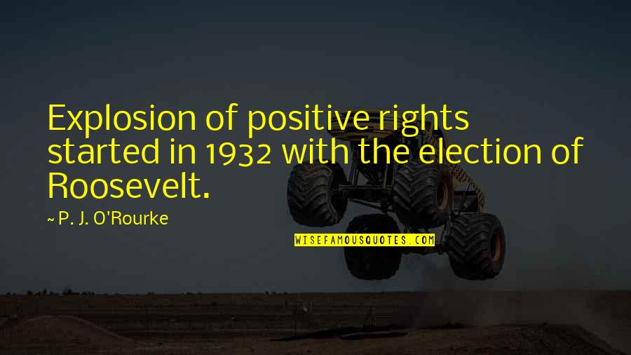 Splugen Piste Quotes By P. J. O'Rourke: Explosion of positive rights started in 1932 with