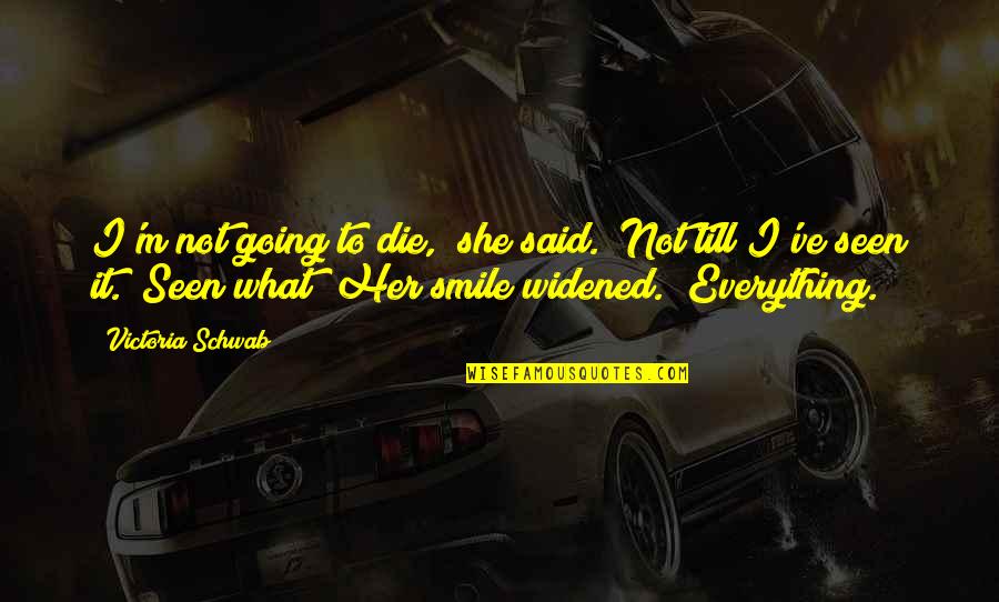 Splurge Rapper Quotes By Victoria Schwab: I'm not going to die," she said. "Not Splurge Rapper Quotes By Victoria Schwab: I'm not going to die," she said. "Not
