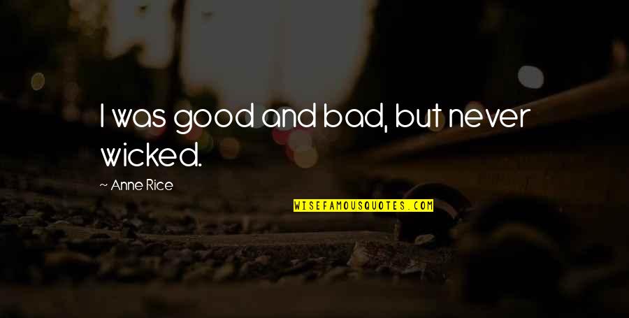 Spm English Quotes By Anne Rice: I was good and bad, but never wicked.