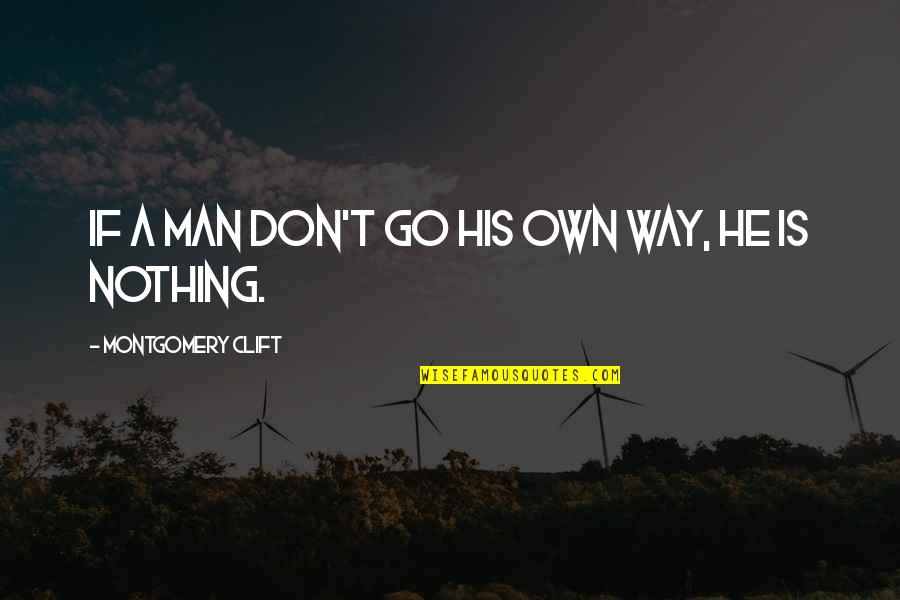 Spm Smoking Quotes By Montgomery Clift: If a man don't go his own way,