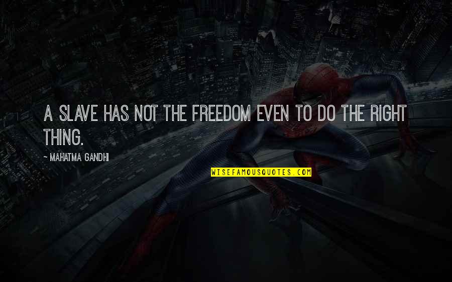 Spn Bobby Quotes By Mahatma Gandhi: A slave has not the freedom even to