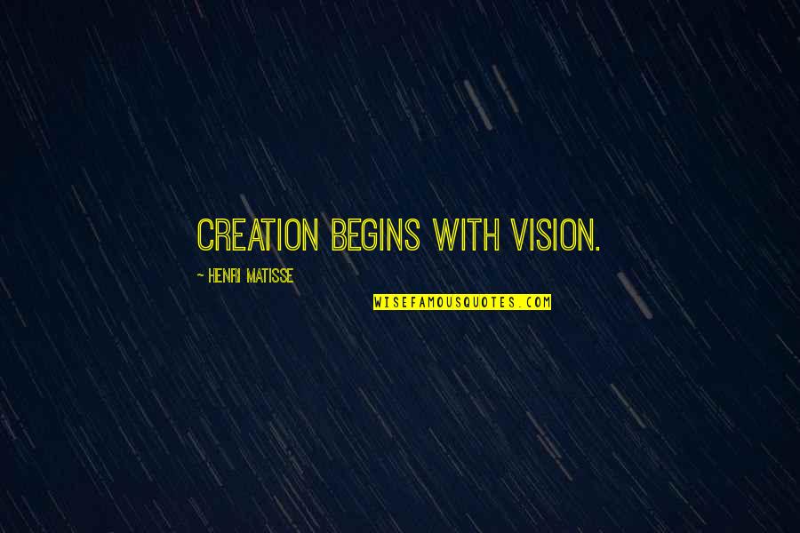 Spnmtc Quotes By Henri Matisse: Creation begins with vision.
