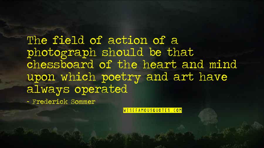 Spoby Love Quotes By Frederick Sommer: The field of action of a photograph should