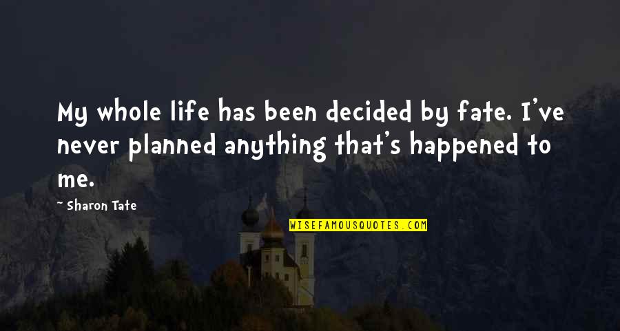 Spoby Love Quotes By Sharon Tate: My whole life has been decided by fate.