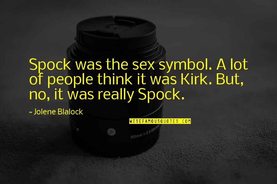 Spock Kirk Quotes By Jolene Blalock: Spock was the sex symbol. A lot of