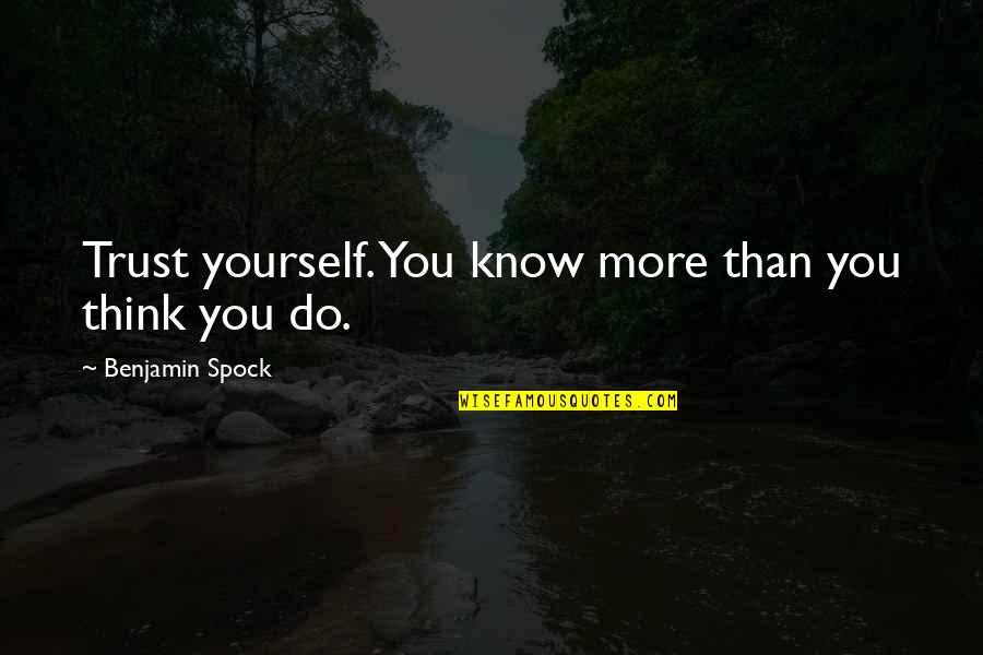 Spock Quotes By Benjamin Spock: Trust yourself. You know more than you think