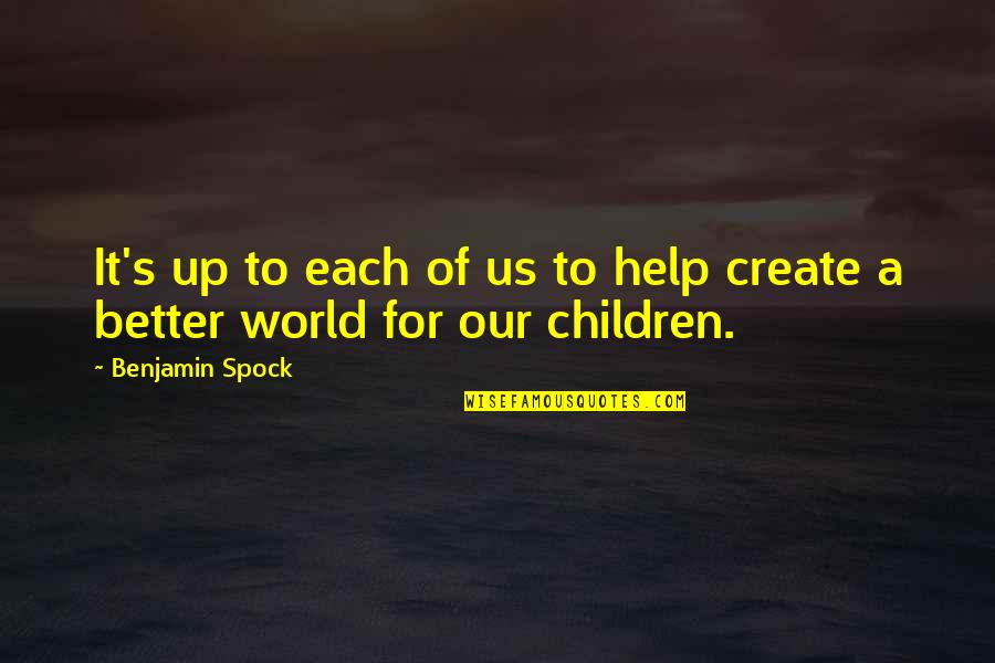 Spock Quotes By Benjamin Spock: It's up to each of us to help