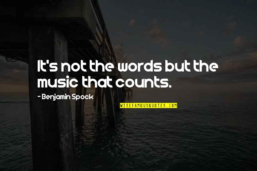Spock Quotes By Benjamin Spock: It's not the words but the music that