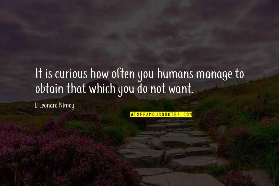 Spock Quotes By Leonard Nimoy: It is curious how often you humans manage