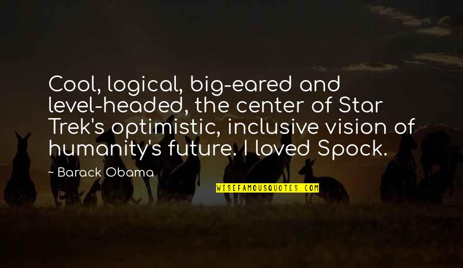 Spock Star Trek Quotes By Barack Obama: Cool, logical, big-eared and level-headed, the center of Spock Star Trek Quotes By Barack Obama: Cool, logical, big-eared and level-headed, the center of