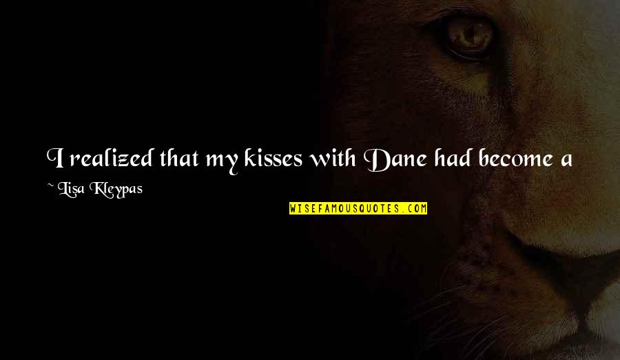 Spock Star Trek Quotes By Lisa Kleypas: I realized that my kisses with Dane had