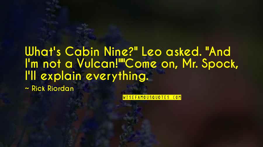 Spock Vulcan Quotes By Rick Riordan: What's Cabin Nine?" Leo asked. "And I'm not