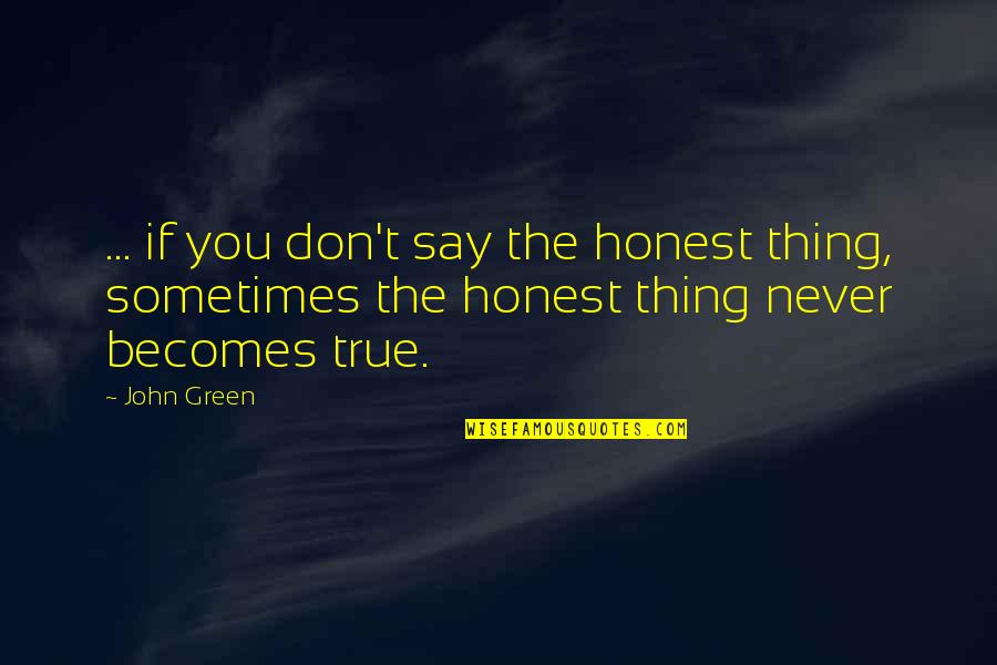 Spocks Brain Quotes By John Green: ... if you don't say the honest thing,