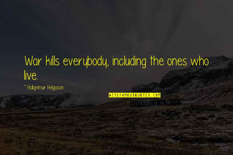 Spocks Famous Quotes By Hallgrimur Helgason: War kills everybody, including the ones who live.