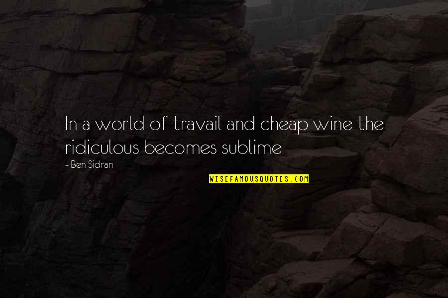 Spoelen Engels Quotes By Ben Sidran: In a world of travail and cheap wine