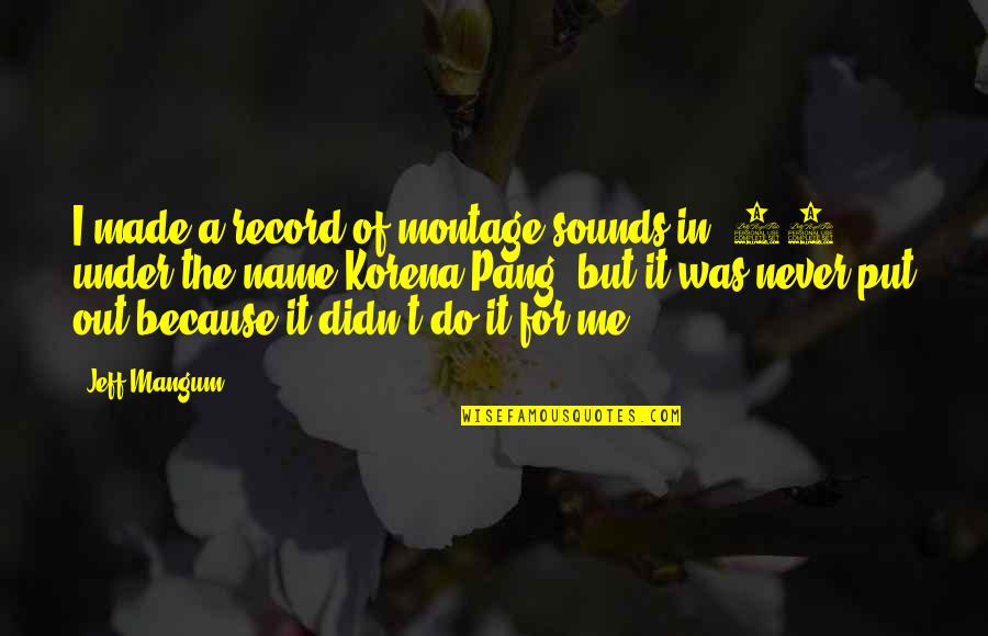 Spoelen Van Quotes By Jeff Mangum: I made a record of montage sounds in Spoelen Van Quotes By Jeff Mangum: I made a record of montage sounds in