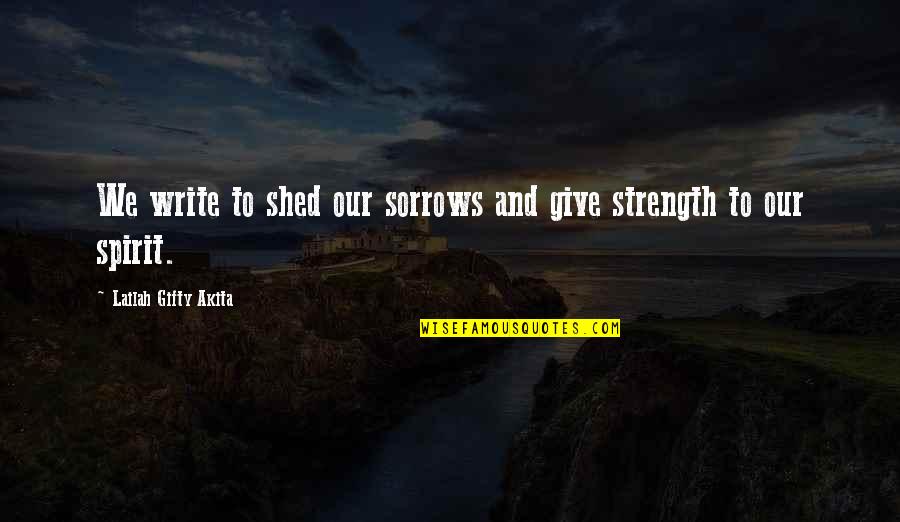 Spognardi John Quotes By Lailah Gifty Akita: We write to shed our sorrows and give Spognardi John Quotes By Lailah Gifty Akita: We write to shed our sorrows and give