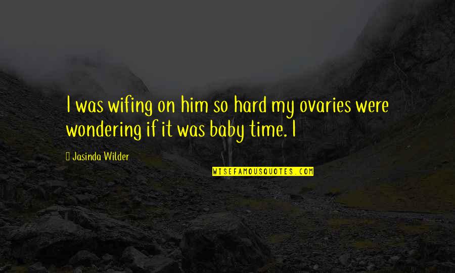 Spohnholz Quotes By Jasinda Wilder: I was wifing on him so hard my