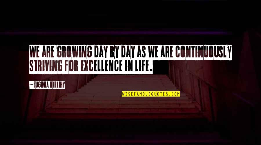 Spoil Her Quotes By Euginia Herlihy: We are growing day by day as we