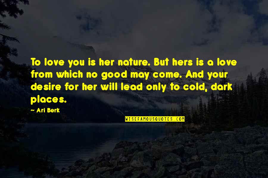 Spoil Her With Consistency Quotes By Ari Berk: To love you is her nature. But hers