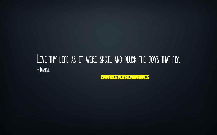 Spoil Life Quotes By Martial: Live thy life as it were spoil and