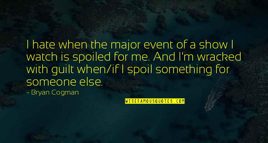 Spoil Me Quotes By Bryan Cogman: I hate when the major event of a Spoil Me Quotes By Bryan Cogman: I hate when the major event of a
