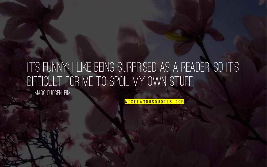 Spoil Me Quotes By Marc Guggenheim: It's funny: I like being surprised as a Spoil Me Quotes By Marc Guggenheim: It's funny: I like being surprised as a