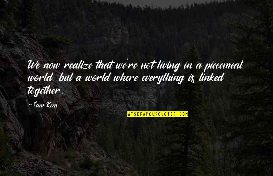 Spoil Me Quotes By Sam Keen: We now realize that we're not living in Spoil Me Quotes By Sam Keen: We now realize that we're not living in