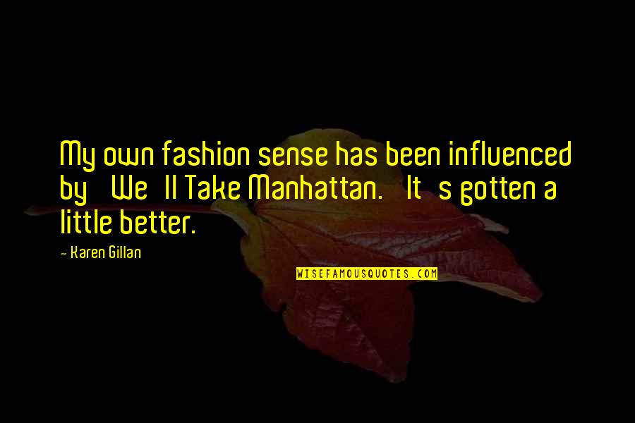 Spoil Me With Attention Quotes By Karen Gillan: My own fashion sense has been influenced by Spoil Me With Attention Quotes By Karen Gillan: My own fashion sense has been influenced by