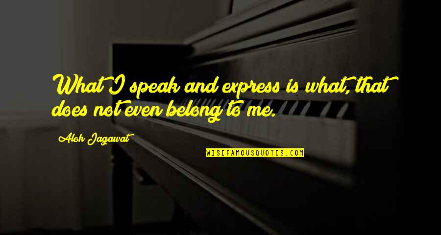 Spoil My Boyfriend Quotes By Alok Jagawat: What I speak and express is what, that