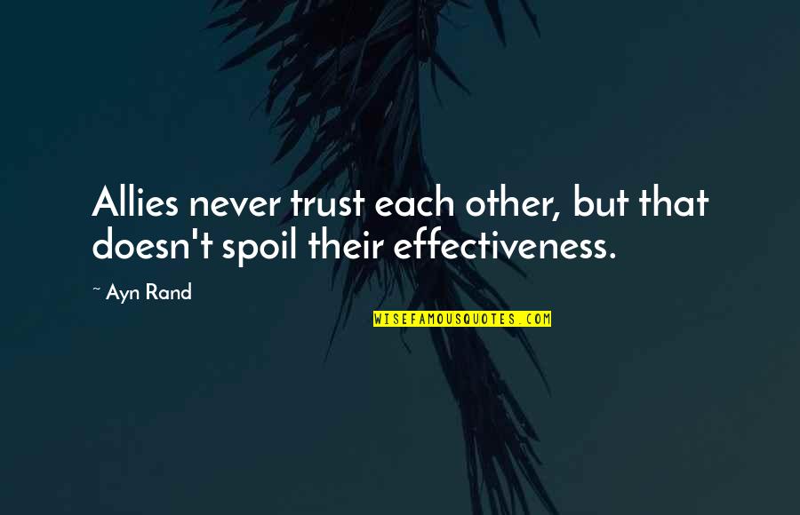 Spoil Quotes By Ayn Rand: Allies never trust each other, but that doesn't